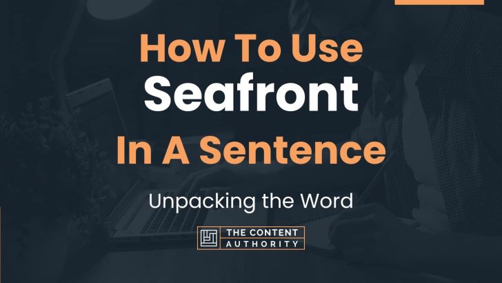 How To Use “Seafront” In A Sentence: Unpacking the Word