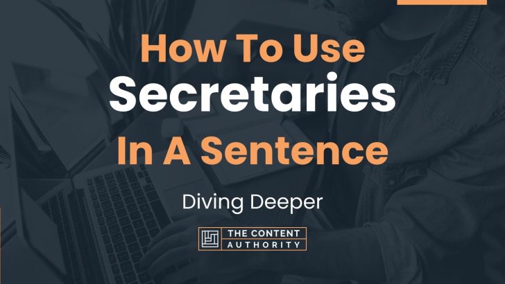 How To Use “Secretaries” In A Sentence: Diving Deeper
