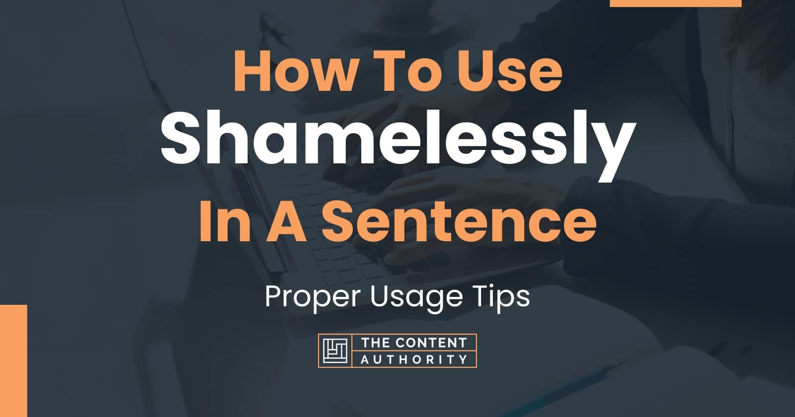 how-to-use-shamelessly-in-a-sentence-proper-usage-tips