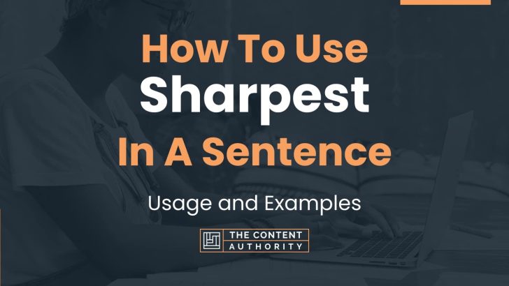 How To Use “Sharpest” In A Sentence: Usage and Examples