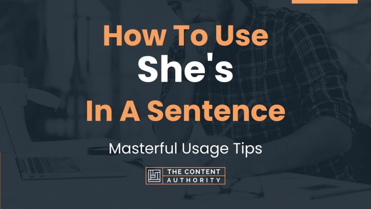 How To Use “She’s” In A Sentence: Masterful Usage Tips