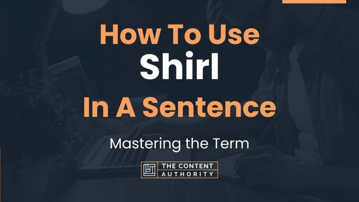How To Use “Shirl” In A Sentence: Mastering the Term