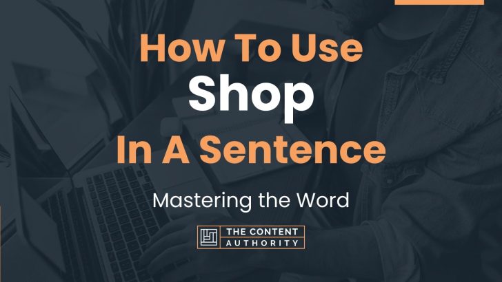 How To Use “Shop” In A Sentence: Mastering the Word
