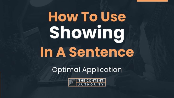 How To Use “Showing” In A Sentence: Optimal Application