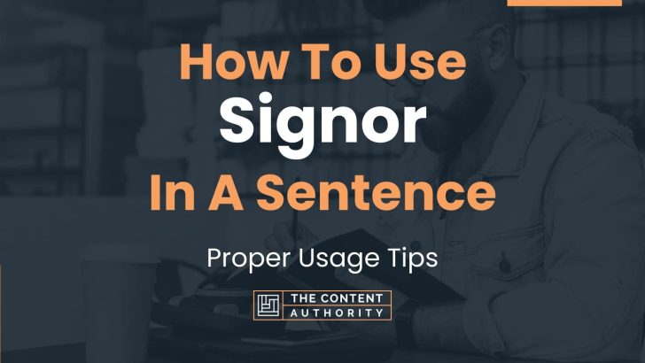 How To Use “Signor” In A Sentence: Proper Usage Tips