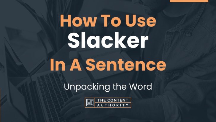 How To Use “Slacker” In A Sentence: Unpacking the Word