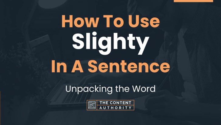 How To Use “Slighty” In A Sentence: Unpacking the Word