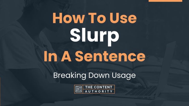 how-to-use-slurp-in-a-sentence-breaking-down-usage