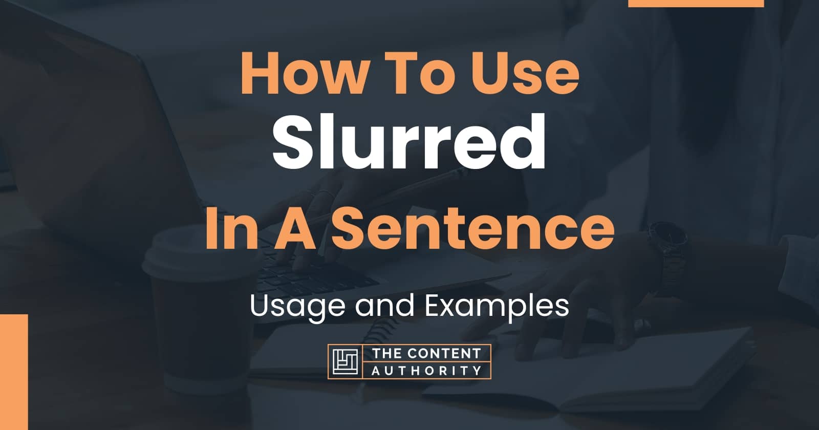 How To Use "Slurred" In A Sentence Usage and Examples