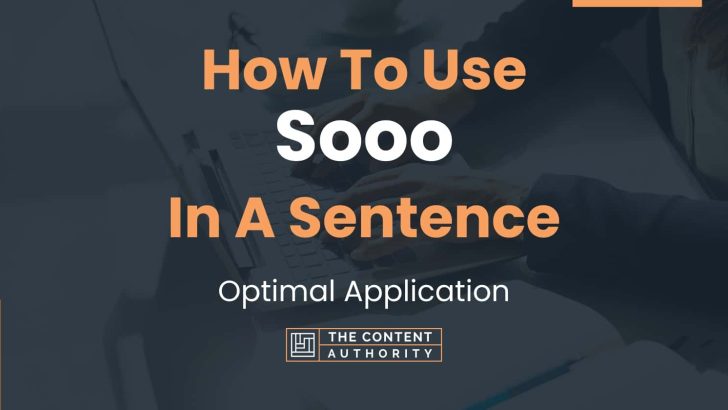 How To Use “Sooo” In A Sentence: Optimal Application