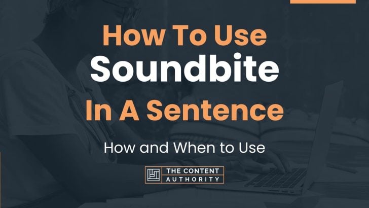 How To Use “Soundbite” In A Sentence: How and When to Use