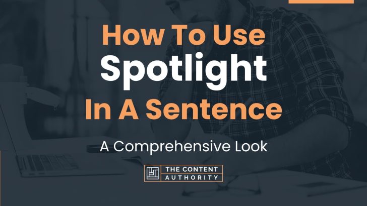 How To Use “Spotlight” In A Sentence: A Comprehensive Look