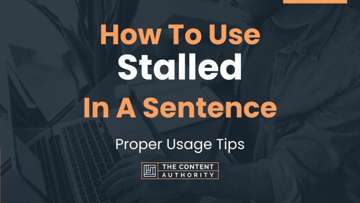 How To Use “Stalled” In A Sentence: Proper Usage Tips