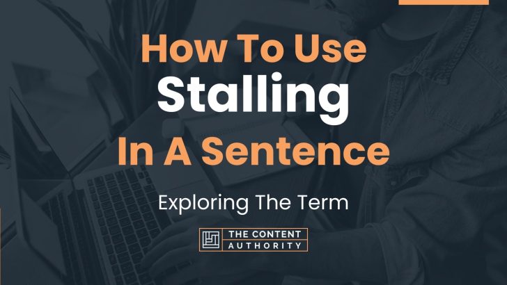 How To Use “Stalling” In A Sentence: Exploring The Term