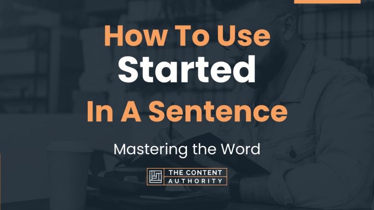 How To Use “Started” In A Sentence: Mastering the Word