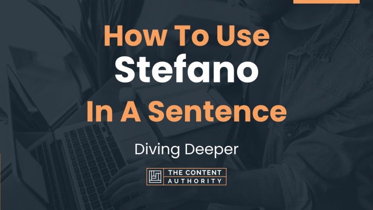How To Use “Stefano” In A Sentence: Diving Deeper