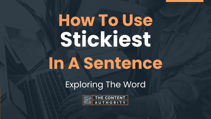 How To Use “Stickiest” In A Sentence: Exploring The Word