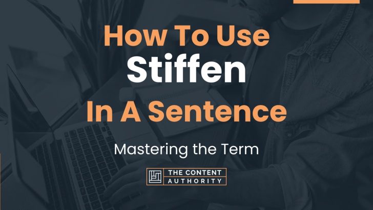How To Use “Stiffen” In A Sentence: Mastering the Term