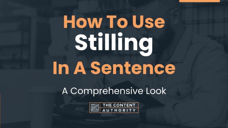 How To Use “Stilling” In A Sentence: A Comprehensive Look