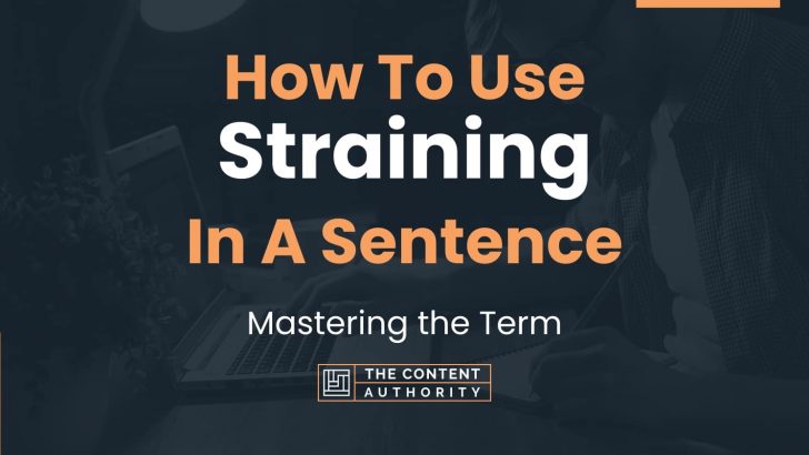 How To Use “Straining” In A Sentence: Mastering the Term