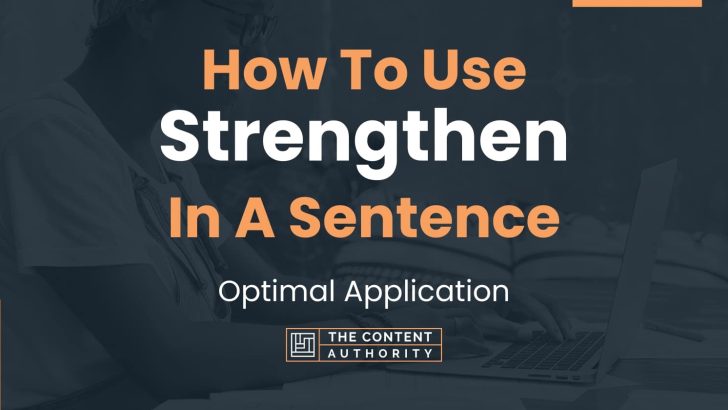 How To Use “Strengthen” In A Sentence: Optimal Application