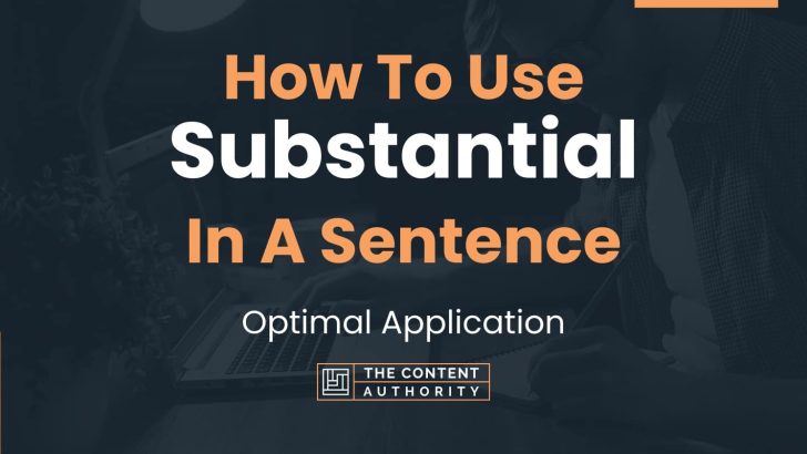 How To Use “Substantial” In A Sentence: Optimal Application
