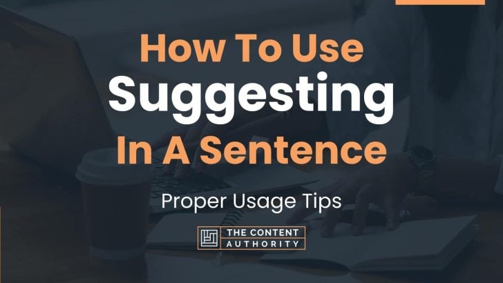 How To Use Suggesting In A Sentence Proper Usage Tips