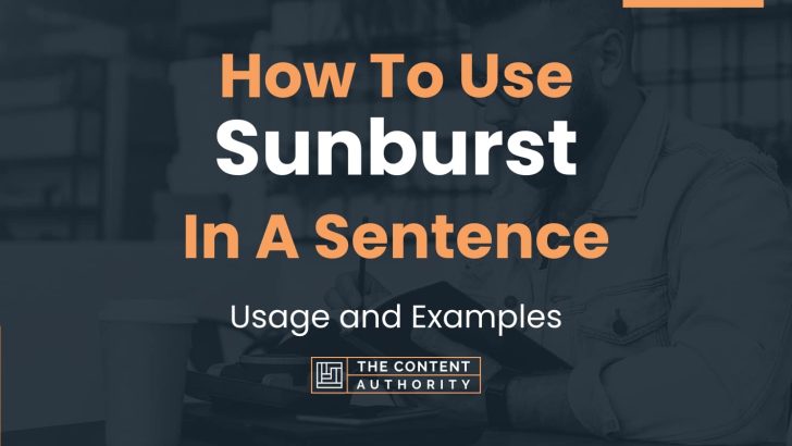 How To Use “Sunburst” In A Sentence: Usage and Examples
