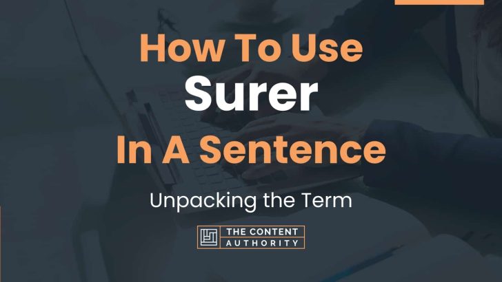 How To Use “Surer” In A Sentence: Unpacking the Term