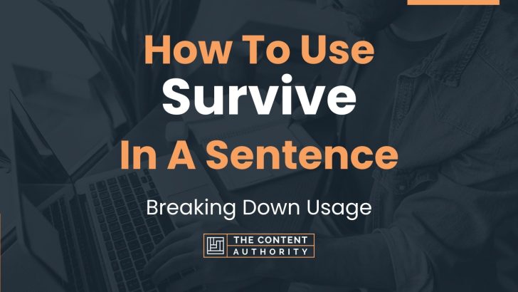 How To Use “Survive” In A Sentence: Breaking Down Usage
