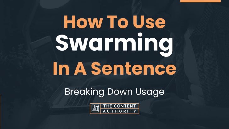 How To Use “Swarming” In A Sentence: Breaking Down Usage