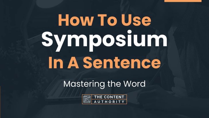 How To Use “Symposium” In A Sentence: Mastering the Word