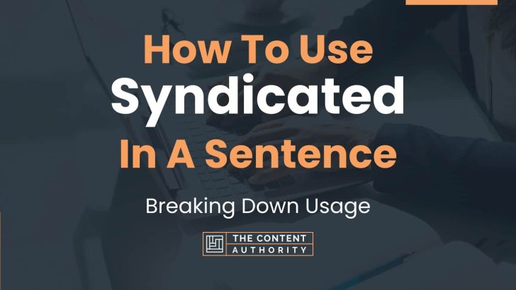 How To Use “Syndicated” In A Sentence: Breaking Down Usage