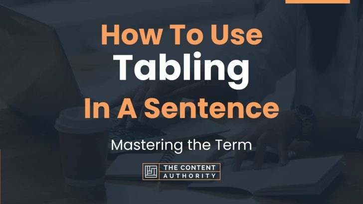 How To Use “Tabling” In A Sentence: Mastering the Term