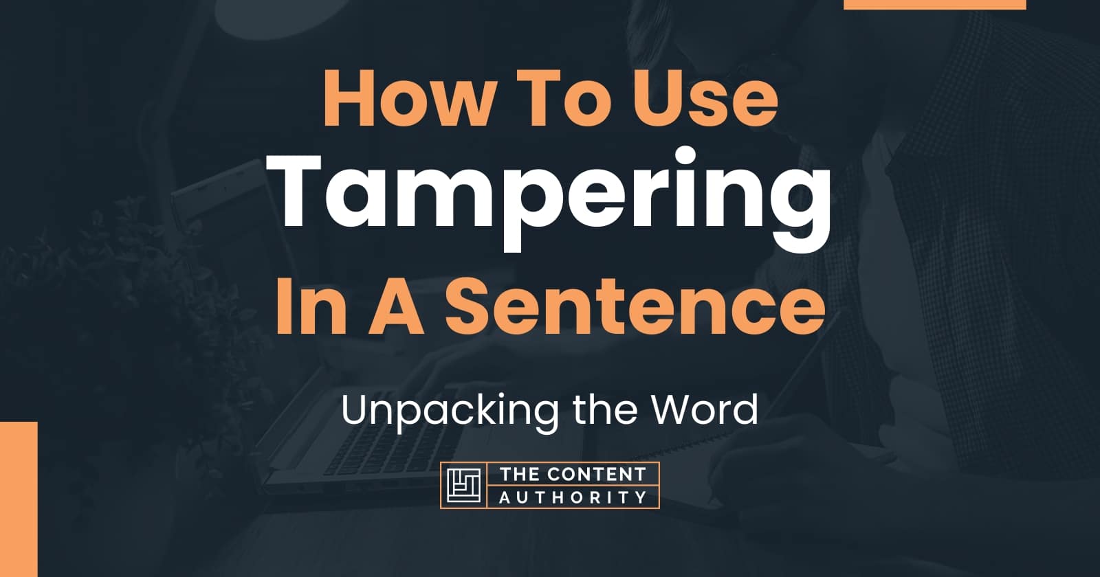 How To Use "Tampering" In A Sentence Unpacking the Word