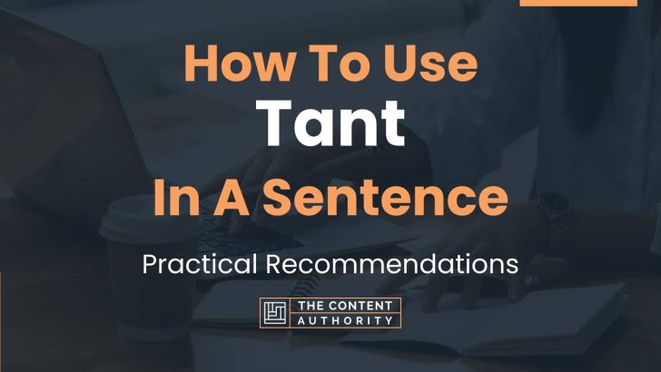 How To Use “Tant” In A Sentence: Practical Recommendations