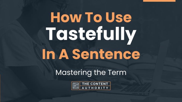 how-to-use-tastefully-in-a-sentence-mastering-the-term