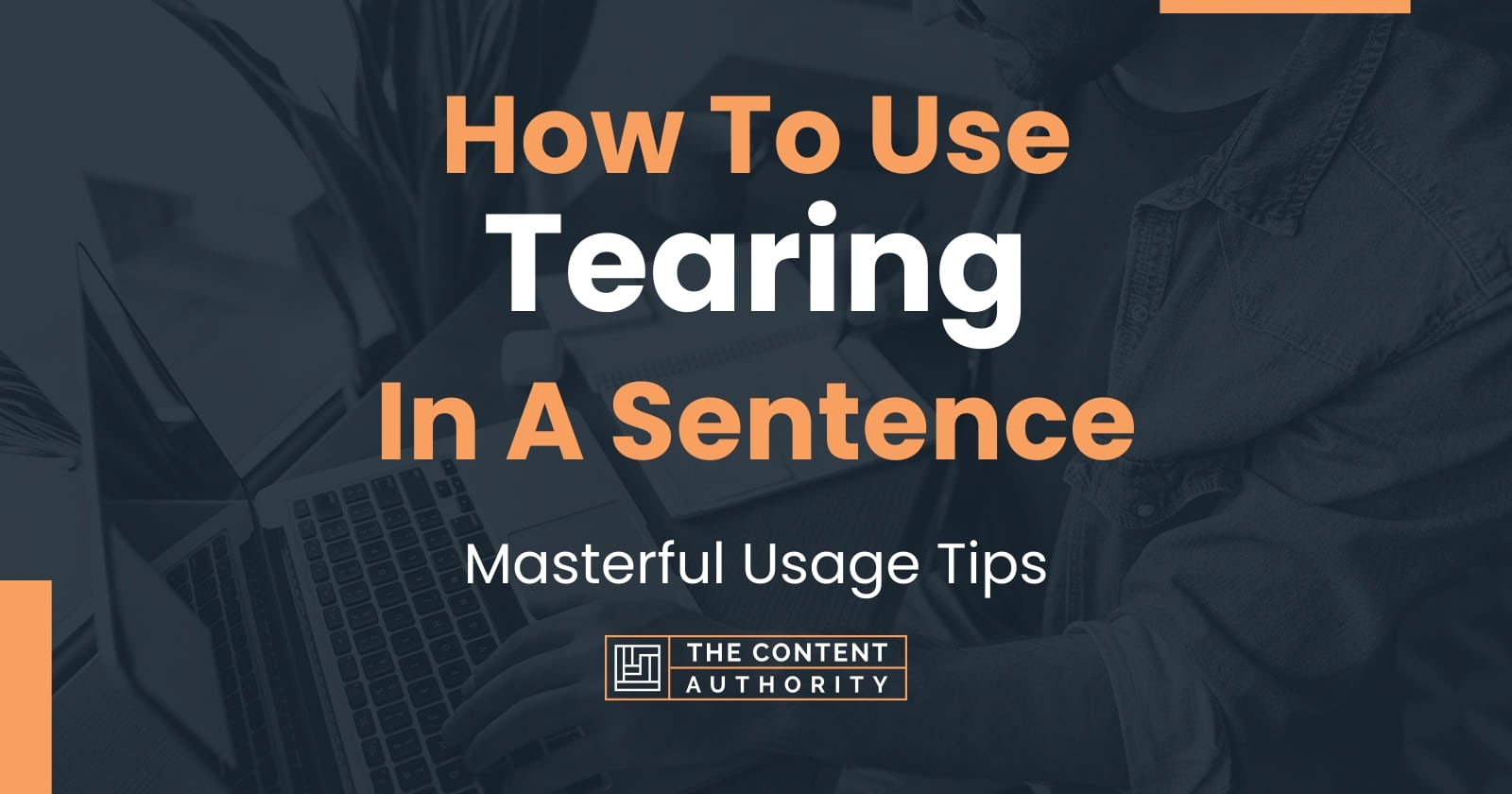 how-to-use-tearing-in-a-sentence-masterful-usage-tips