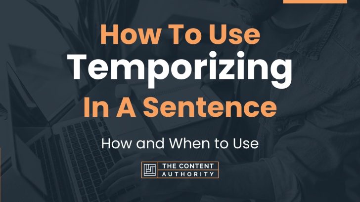 How To Use “Temporizing” In A Sentence: How and When to Use