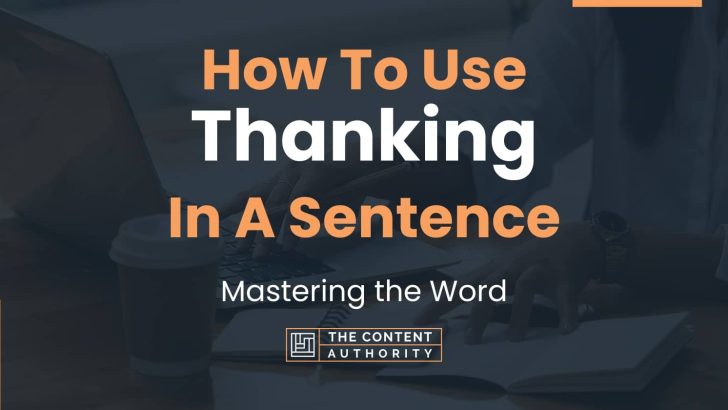 How To Use “Thanking” In A Sentence: Mastering the Word