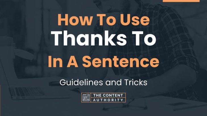 How To Use “Thanks To” In A Sentence: Guidelines and Tricks
