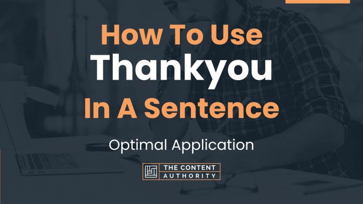 How To Use “Thankyou” In A Sentence: Optimal Application
