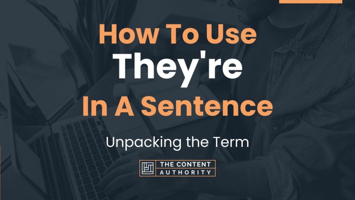 how-to-use-they-re-in-a-sentence-unpacking-the-term