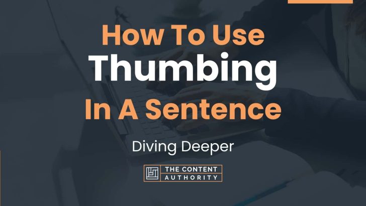 How To Use “Thumbing” In A Sentence: Diving Deeper