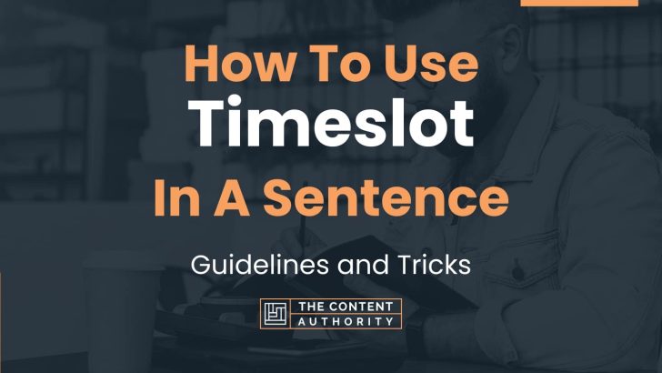 How To Use “Timeslot” In A Sentence: Guidelines and Tricks