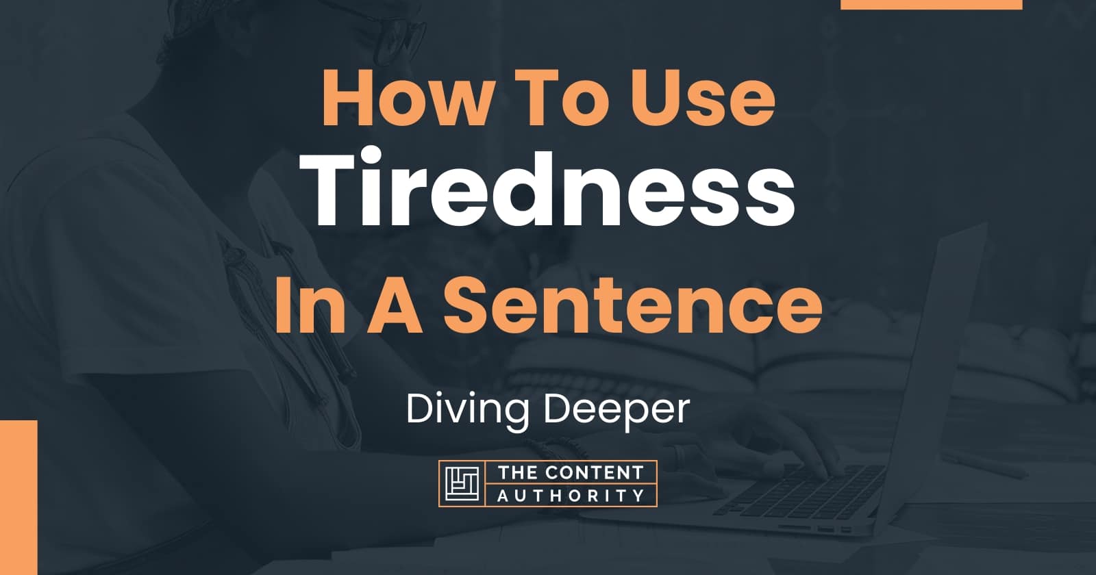 how-to-use-tiredness-in-a-sentence-diving-deeper