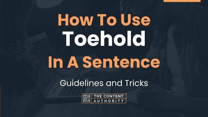 How To Use “Toehold” In A Sentence: Guidelines and Tricks