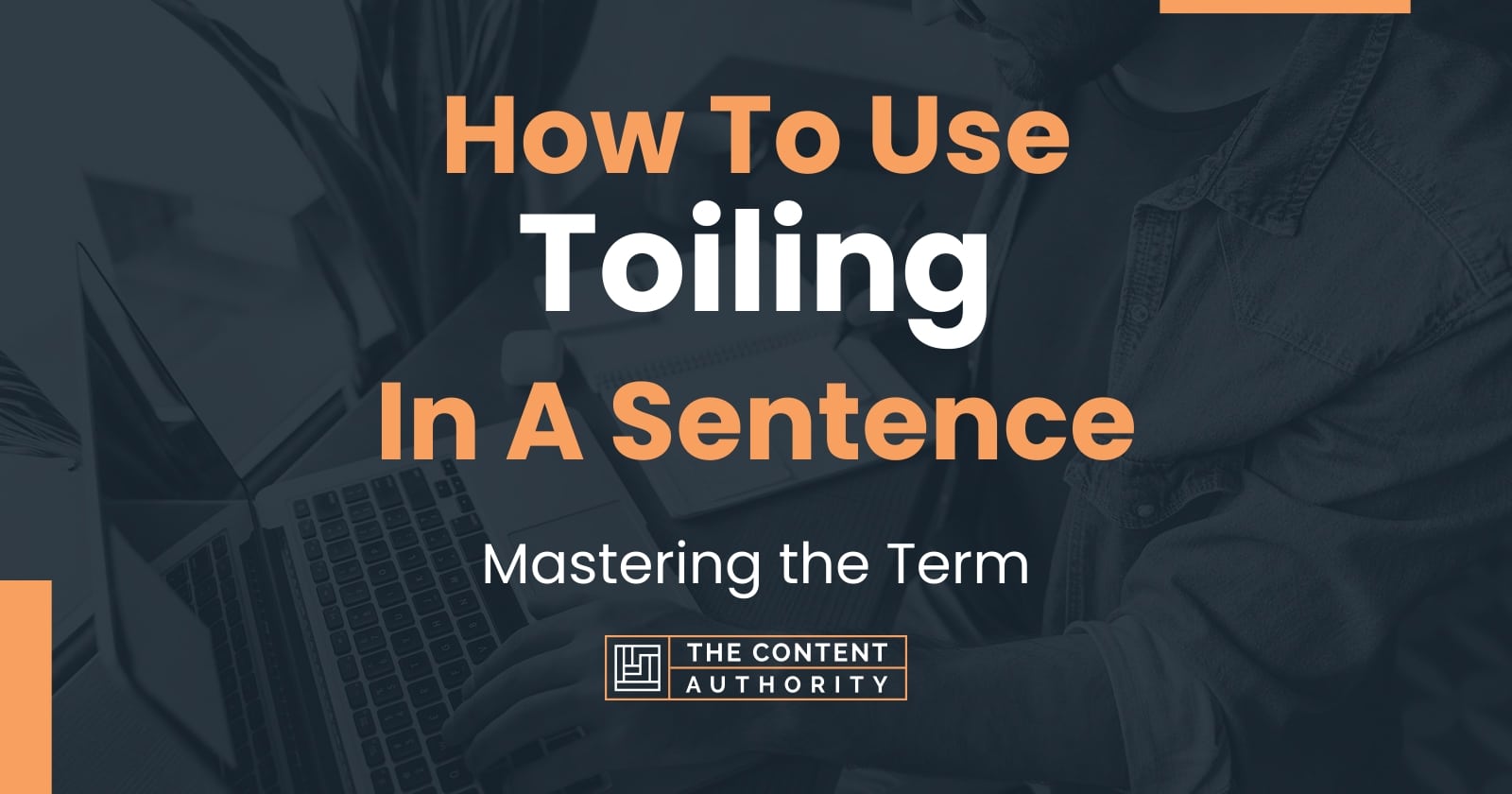 How To Use "Toiling" In A Sentence Mastering the Term