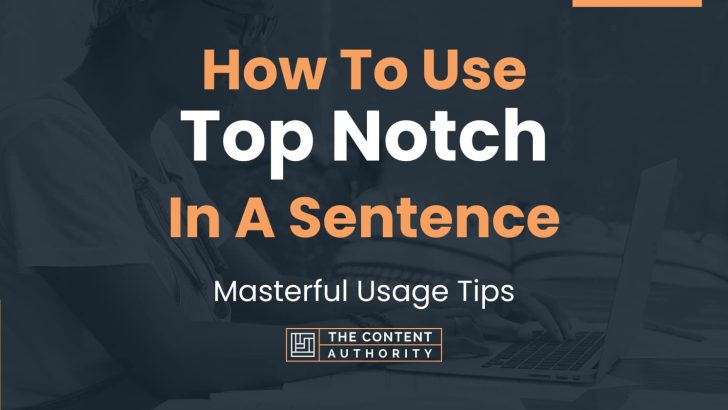 How To Use “Top Notch” In A Sentence: Masterful Usage Tips