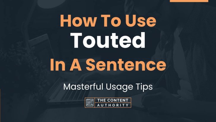 How To Use Touted In A Sentence Masterful Usage Tips 